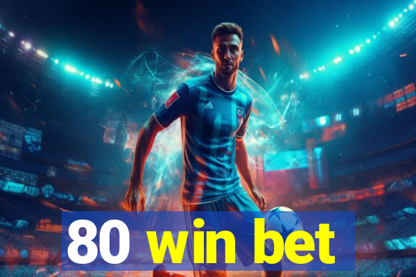 80 win bet